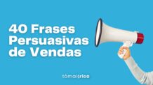 Frases Persuasivas de Vendas [As 40 Melhores]