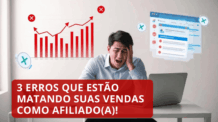 3 Erros que Estão Matando Suas Vendas como Afiliado